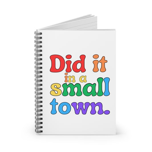 Did It In A Small Town Spiral Notebook - Ruled Line