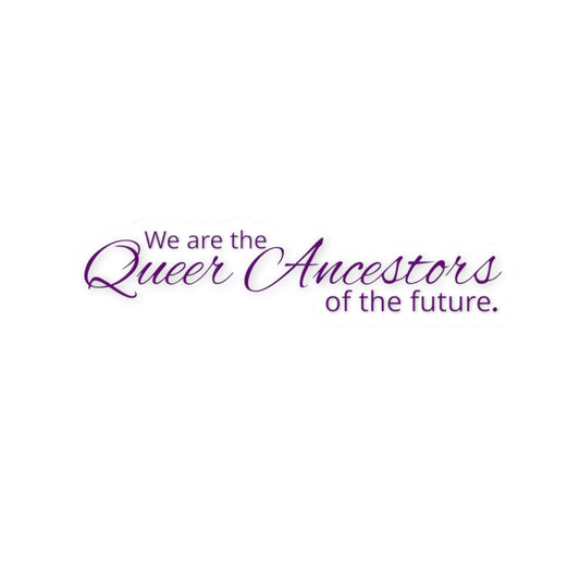 We Are the Queer Ancestors of the Future Kiss-Cut Stickers