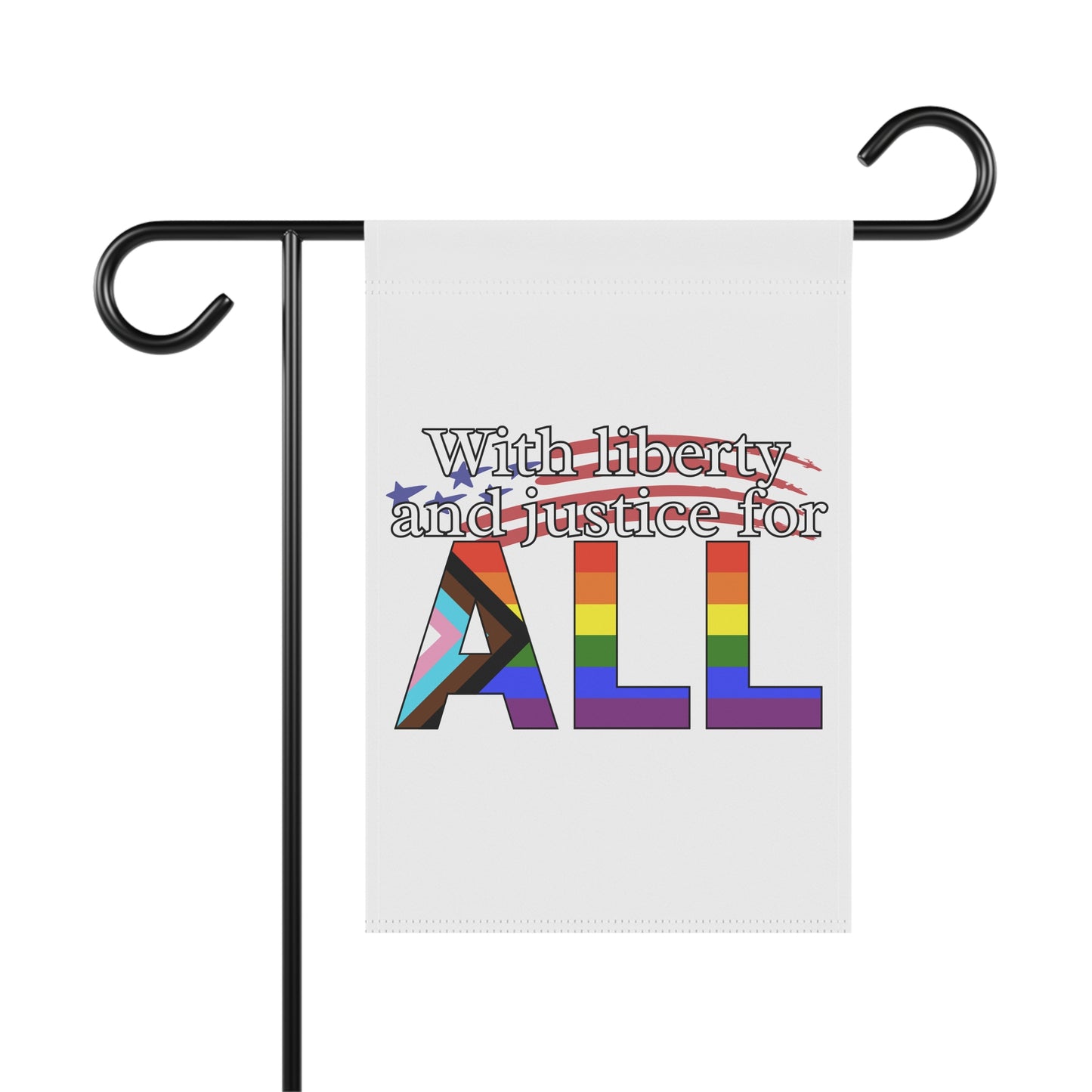 With Liberty and Justice for ALL Pride Garden Flag