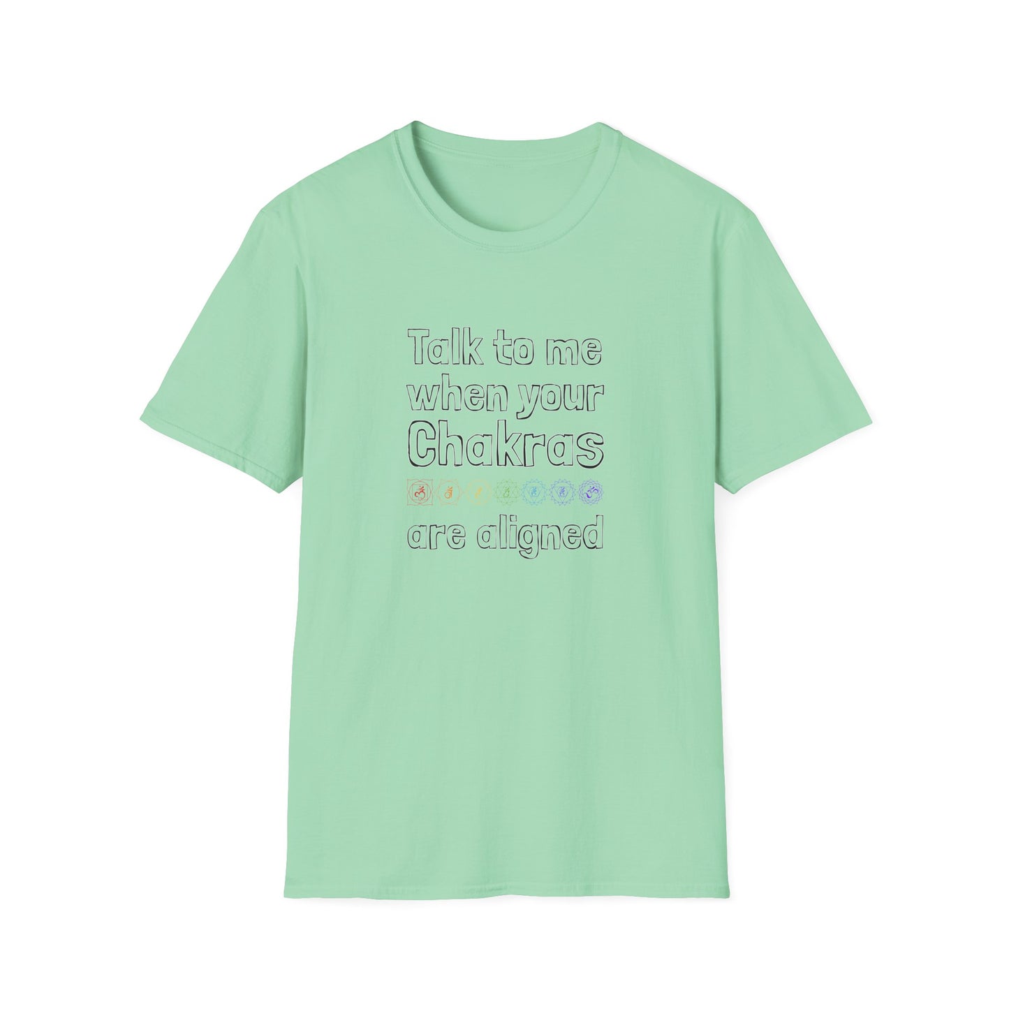 Talk to Me When Your Chakras Are Aligned Unisex Softstyle T-Shirt