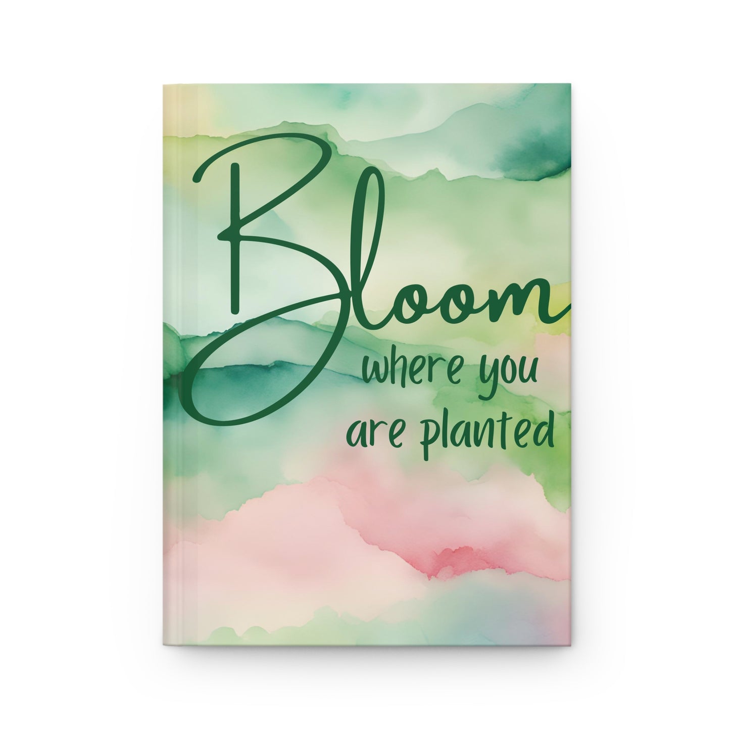 Bloom Where You Are Planted Hardcover Journal Matte