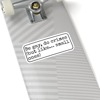 Be Gay Do Crimes Kiss-Cut Sticker