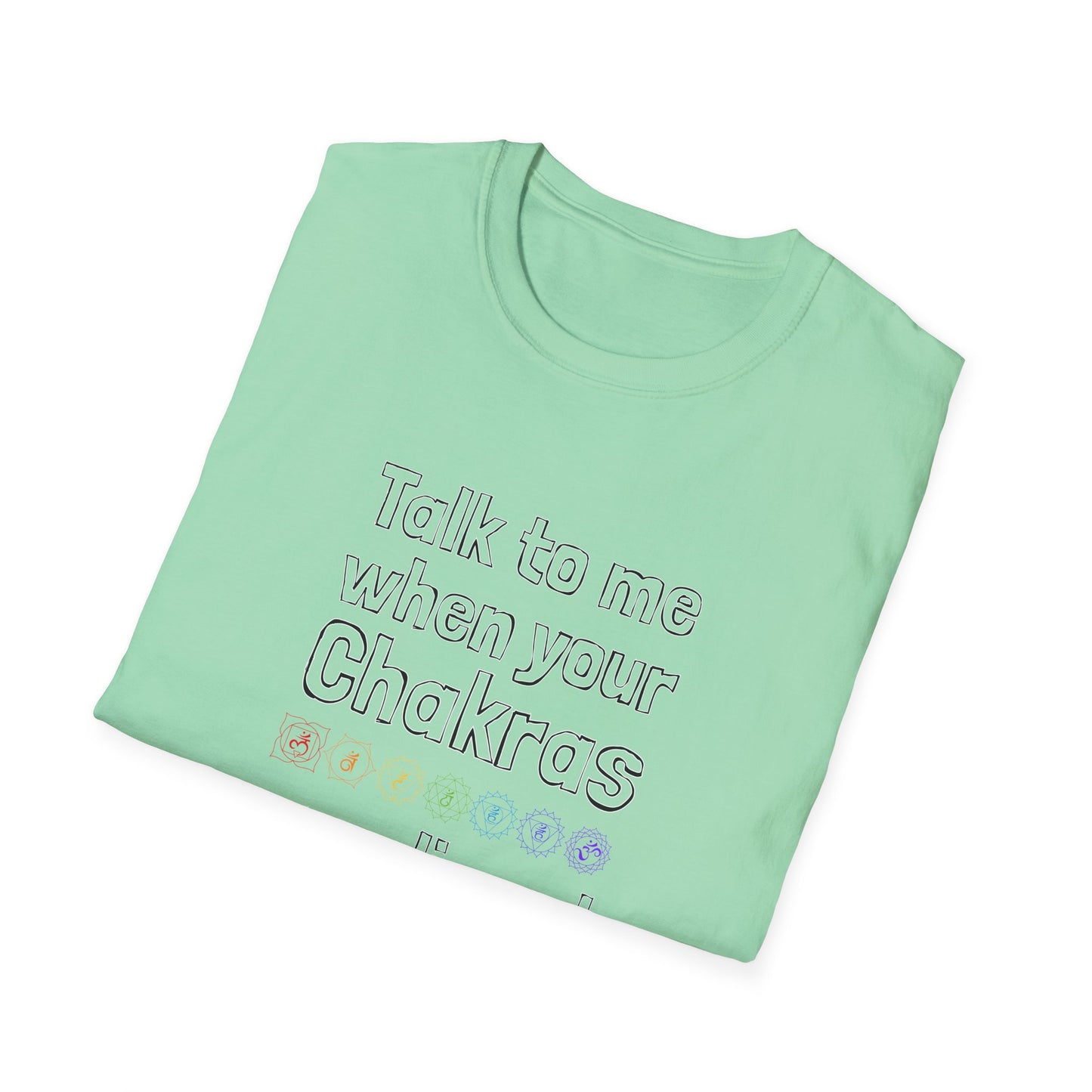 Talk to Me When Your Chakras Are Aligned Unisex Softstyle T-Shirt