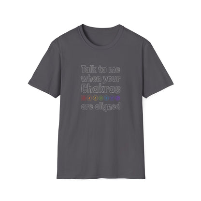 Talk to Me When Your Chakras Are Aligned Unisex Softstyle T-Shirt