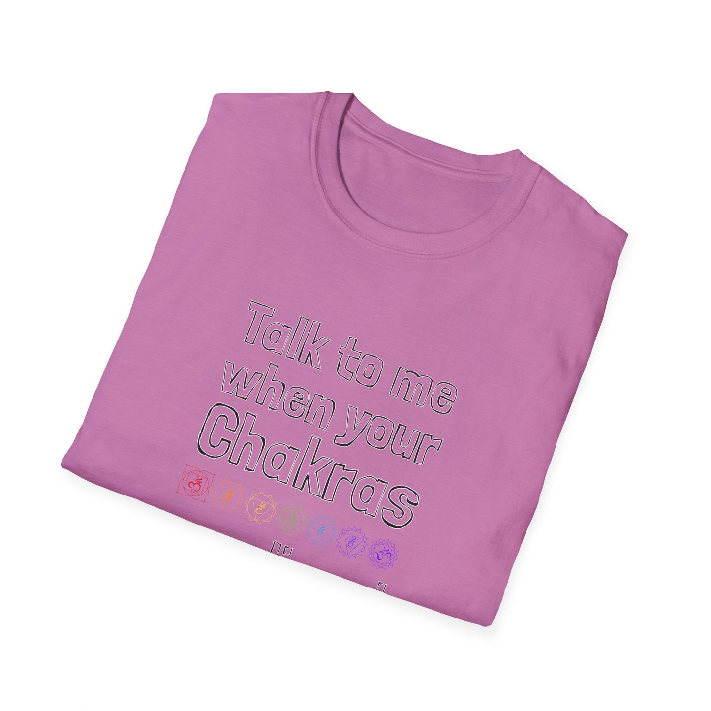 Talk to Me When Your Chakras Are Aligned Unisex Softstyle T-Shirt