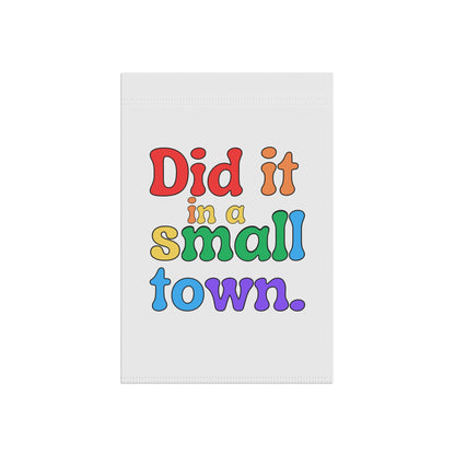 Did It In A Small Town Pride Garden Flag