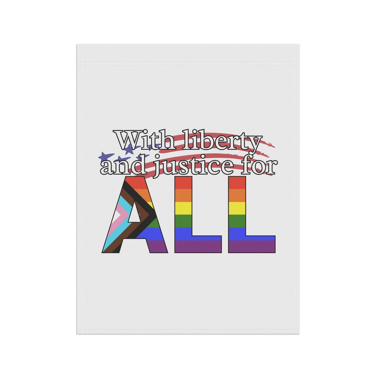 With Liberty and Justice for ALL Pride Garden Flag