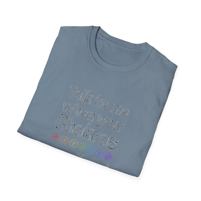 Talk to Me When Your Chakras Are Aligned Unisex Softstyle T-Shirt