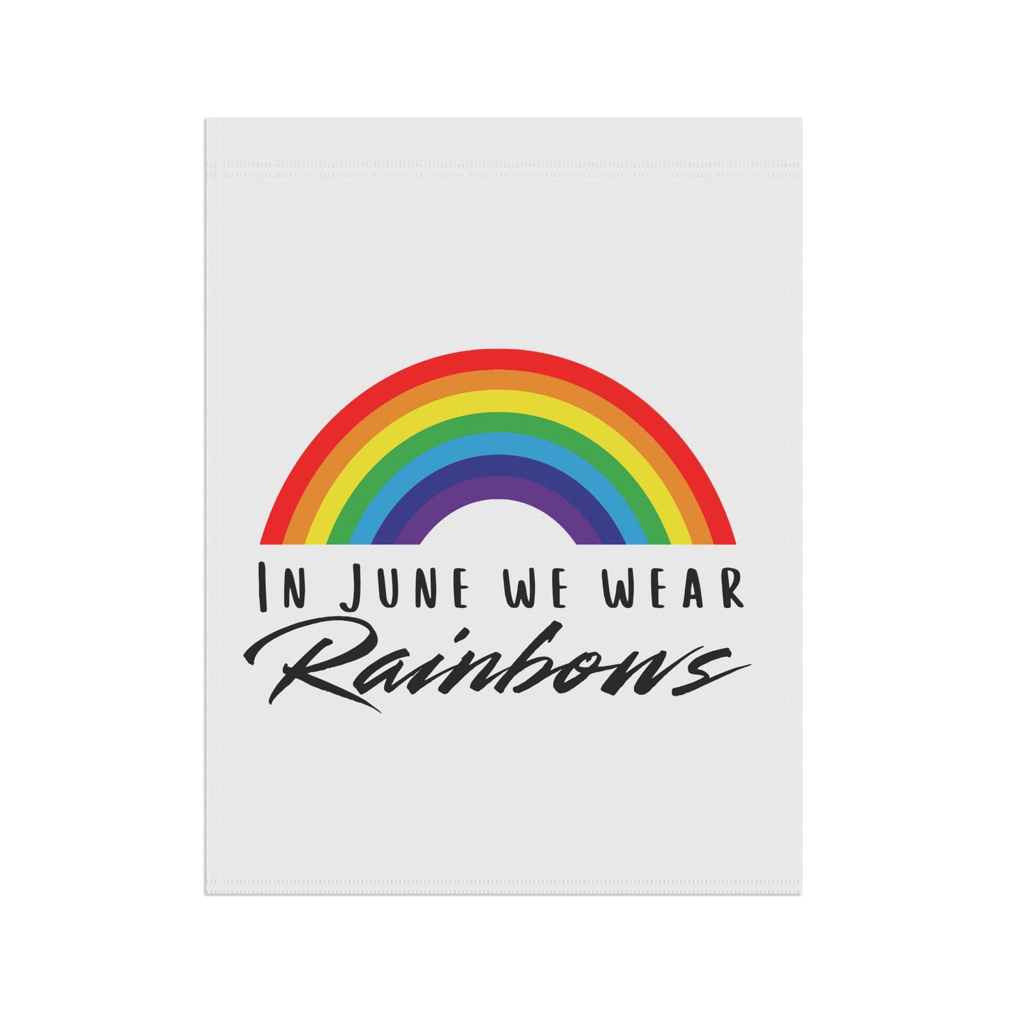 In June We Wear Rainbows Garden Flag