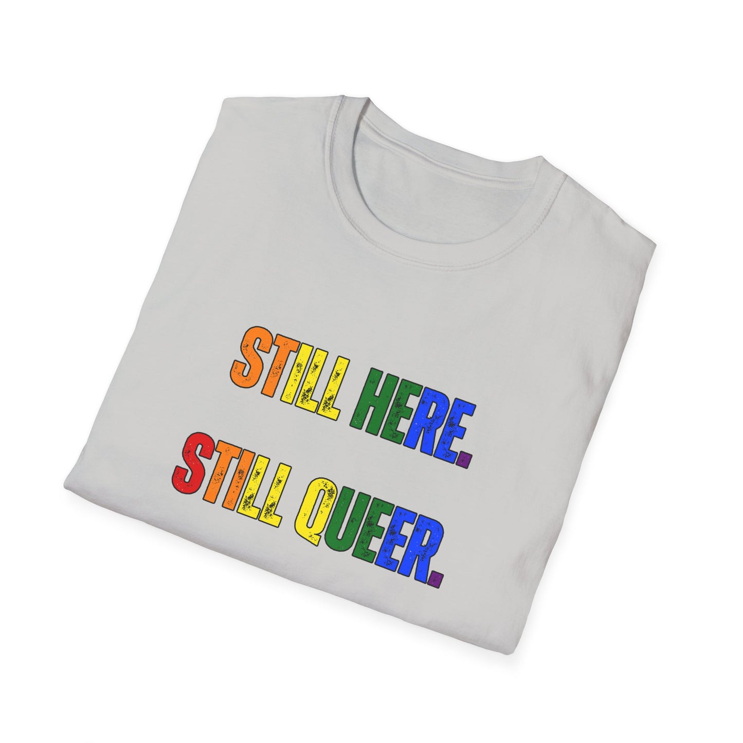 Still Here Still Queer Still Resisting Unisex Softstyle T-Shirt