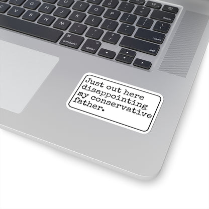 Just Out Here Disappointing My Conservative Father Kiss-Cut Sticker