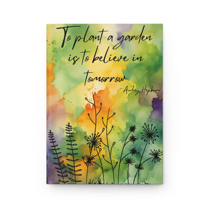 To Plant A Garden Is To Believe Hardcover Journal Matte