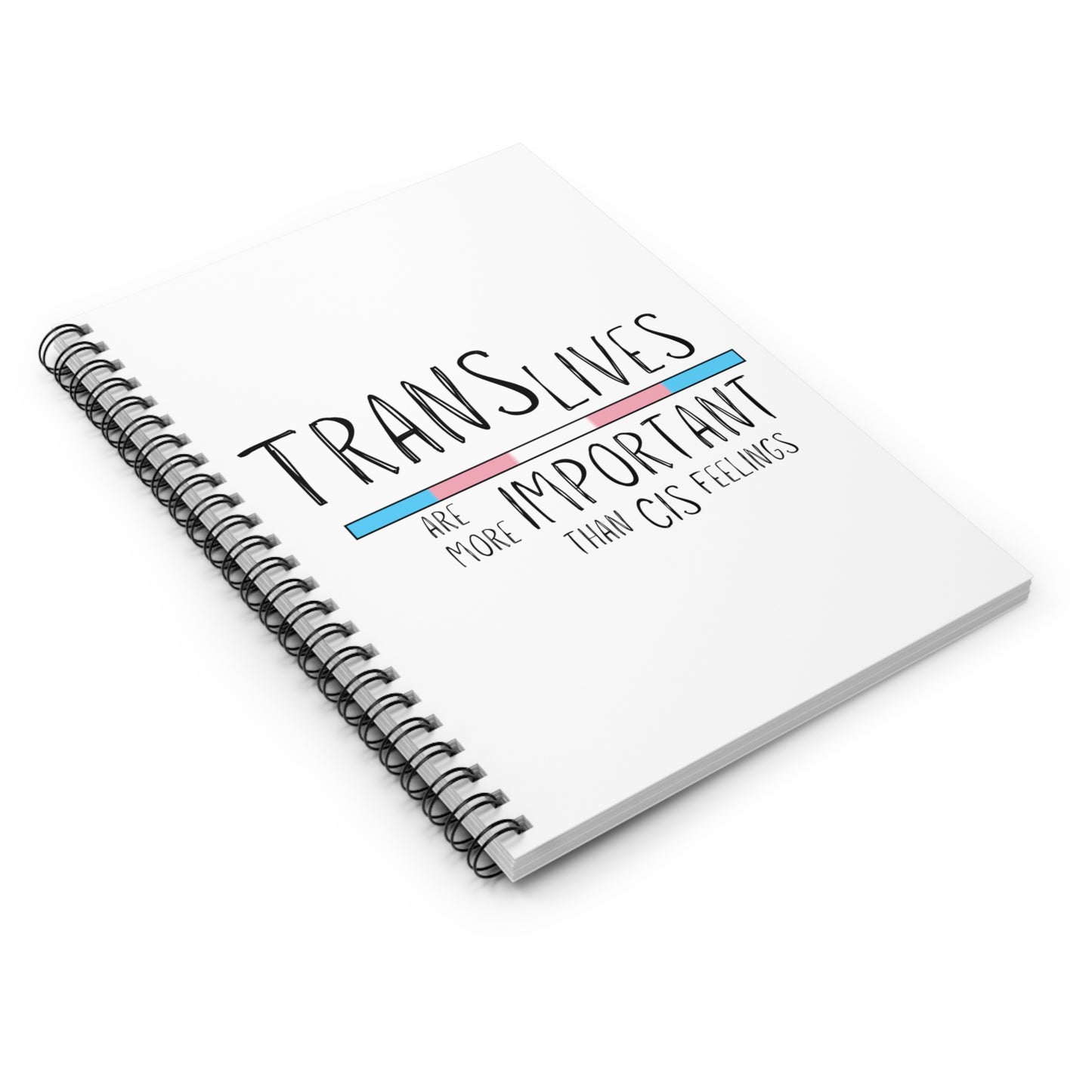 Trans Lives Are More Important Than Cis Feelings Spiral Notebook - Ruled Line
