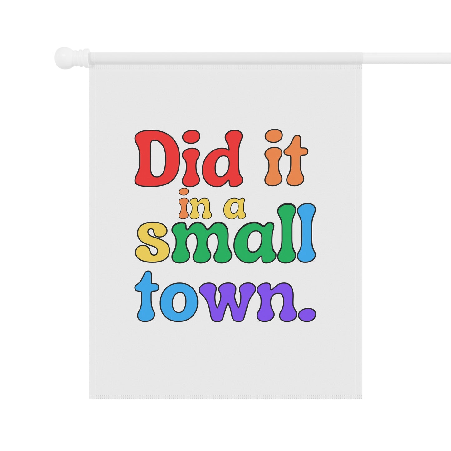 Did It In A Small Town Pride Garden Flag