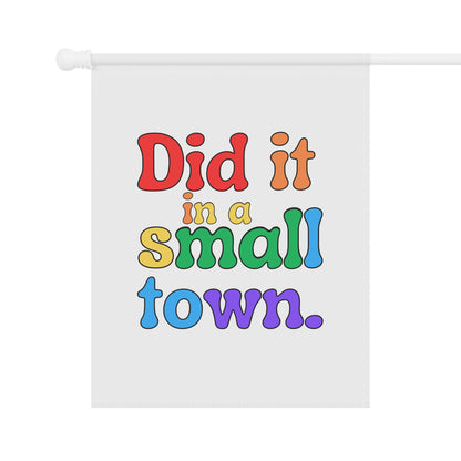 Did It In A Small Town Pride Garden Flag