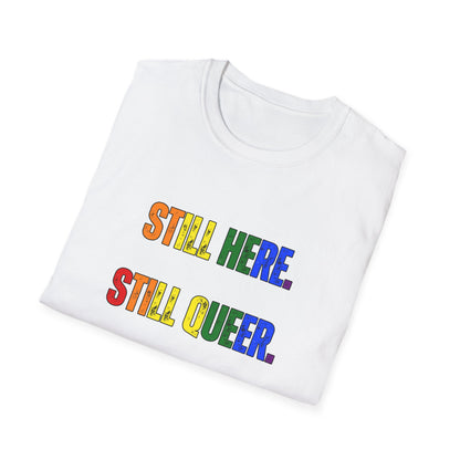 Still Here Still Queer Still Resisting Unisex Softstyle T-Shirt