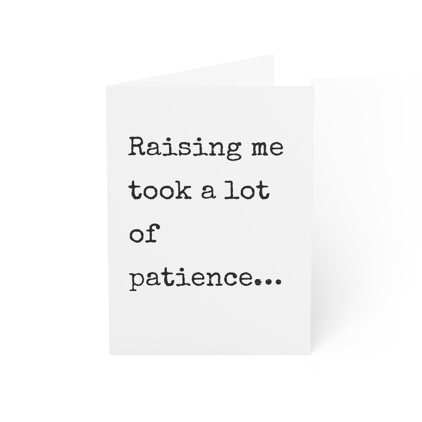 Raising Me Took a Lot of Patience Birthday Card