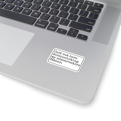 Just Out Here Disappointing My Conservative Father Kiss-Cut Sticker
