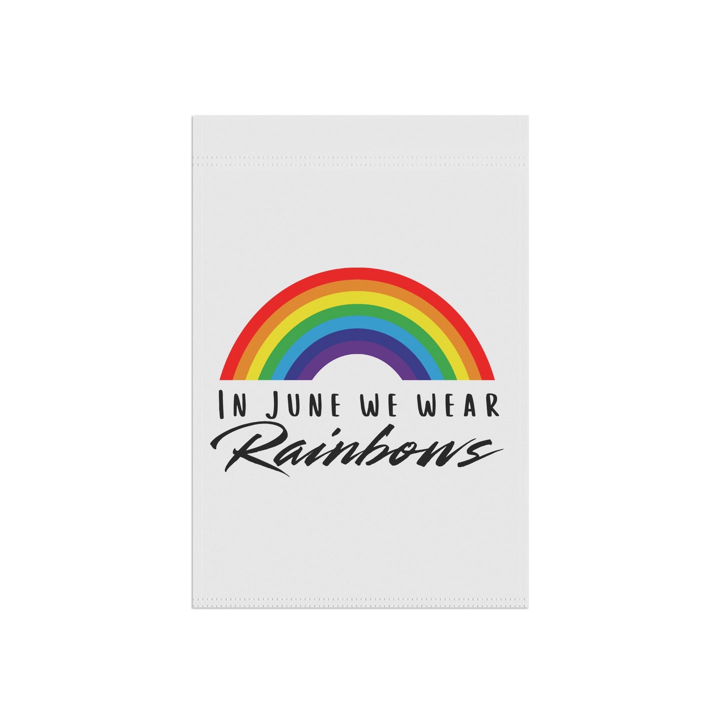 In June We Wear Rainbows Garden Flag