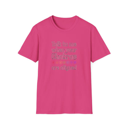 Talk to Me When Your Chakras Are Aligned Unisex Softstyle T-Shirt