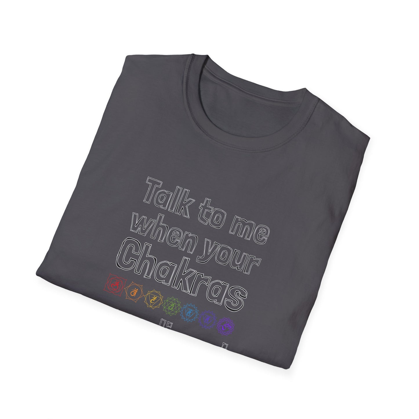 Talk to Me When Your Chakras Are Aligned Unisex Softstyle T-Shirt