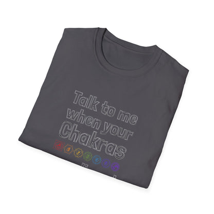 Talk to Me When Your Chakras Are Aligned Unisex Softstyle T-Shirt