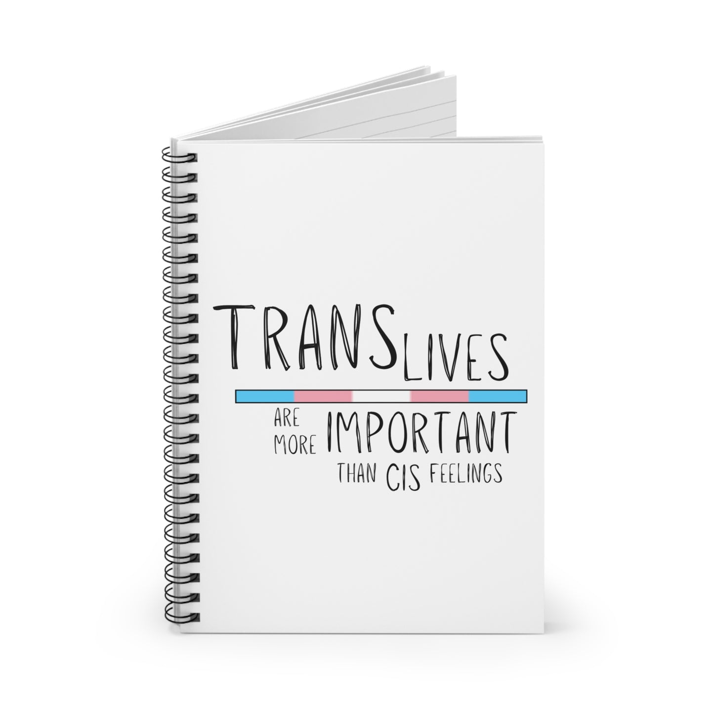 Trans Lives Are More Important Than Cis Feelings Spiral Notebook - Ruled Line