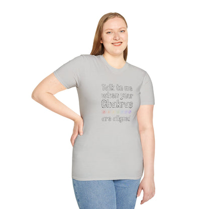 Talk to Me When Your Chakras Are Aligned Unisex Softstyle T-Shirt