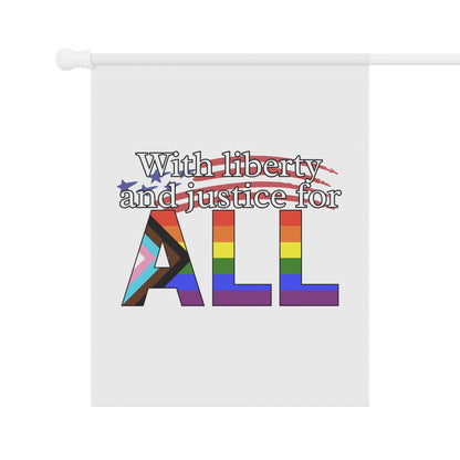 With Liberty and Justice for ALL Pride Garden Flag