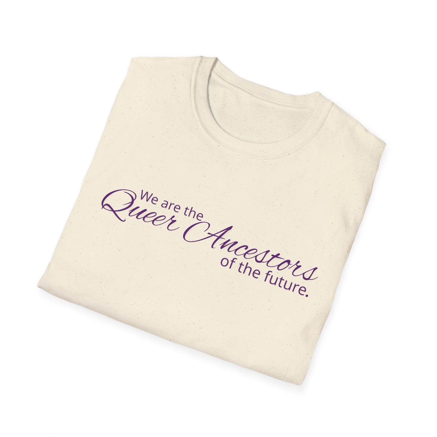 We Are the Queer Ancestors of the Future Unisex Softstyle T-Shirt