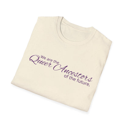 We Are the Queer Ancestors of the Future Unisex Softstyle T-Shirt