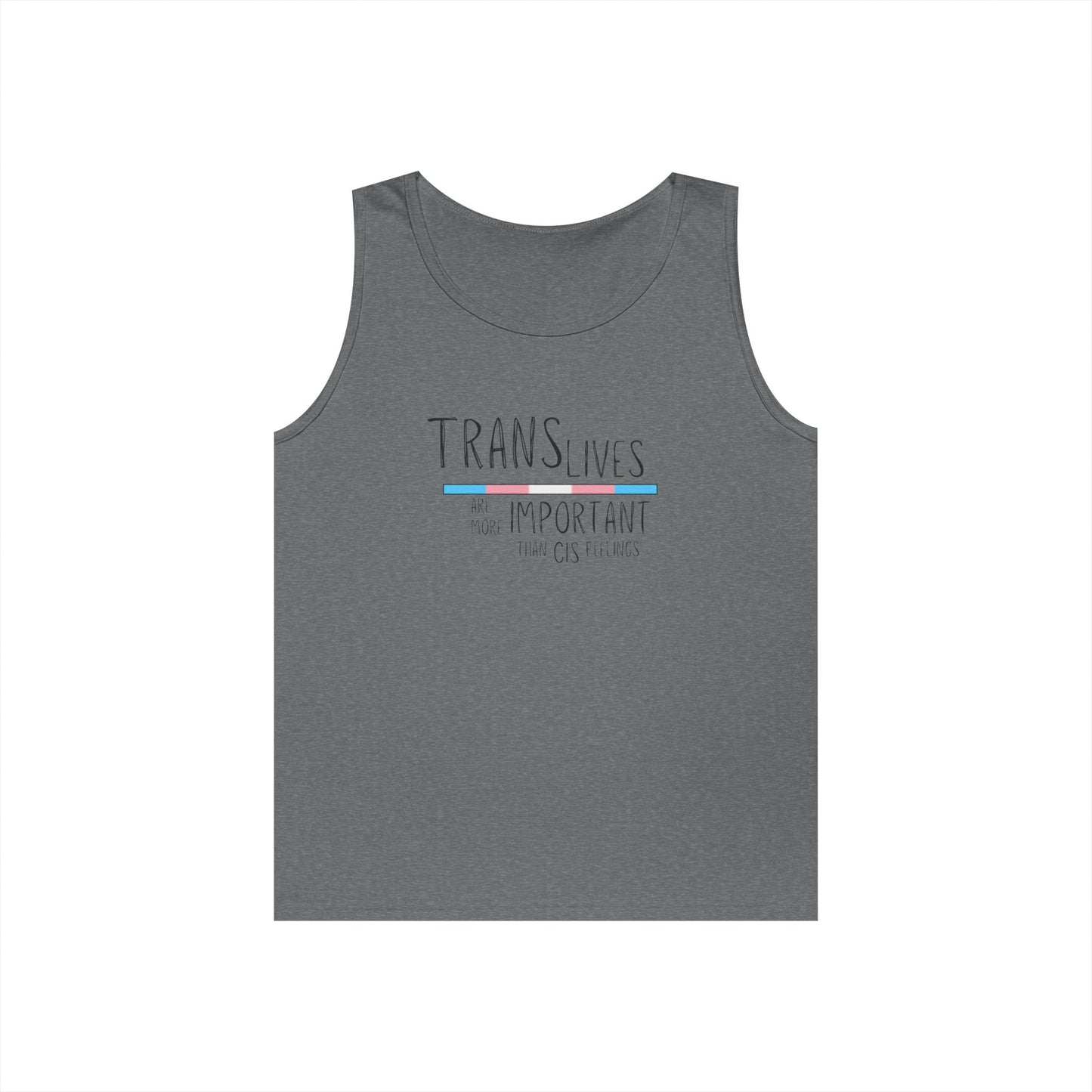 Trans Lives Are More Important Than Cis Feelings Unisex Heavy Cotton Tank Top