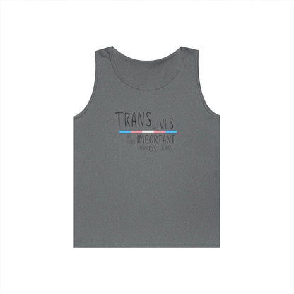 Trans Lives Are More Important Than Cis Feelings Unisex Heavy Cotton Tank Top