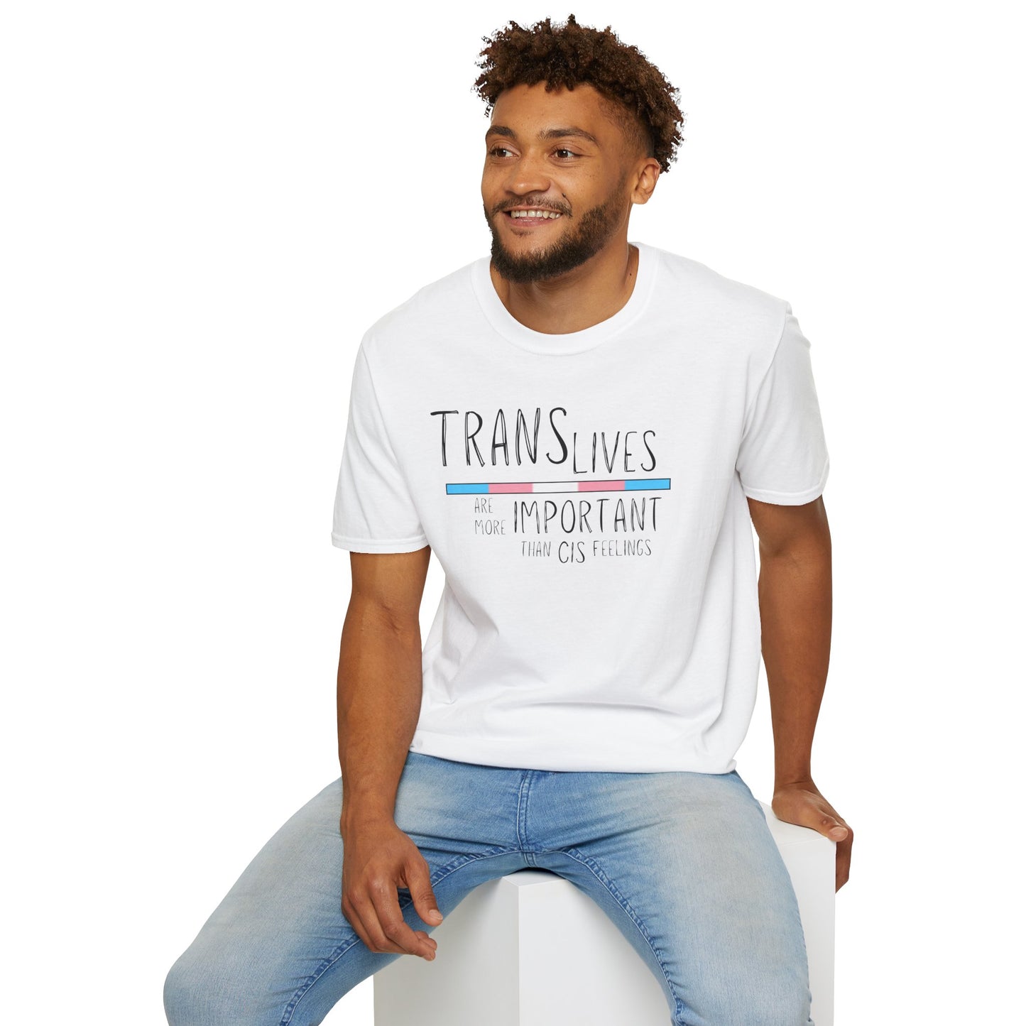 Trans Lives Are More Important Than Cis Feelings Unisex Softstyle T-Shirt