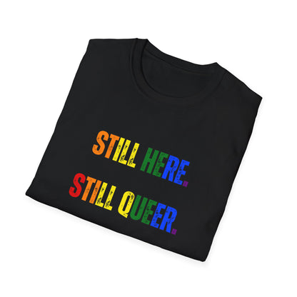 Still Here Still Queer Still Resisting Unisex Softstyle T-Shirt