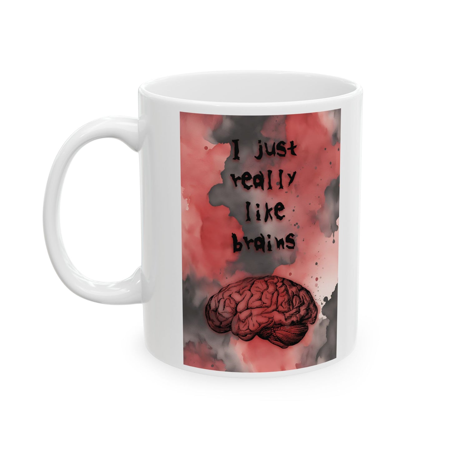I Just Really Like Brains Ceramic Mug, (11oz, 15oz)