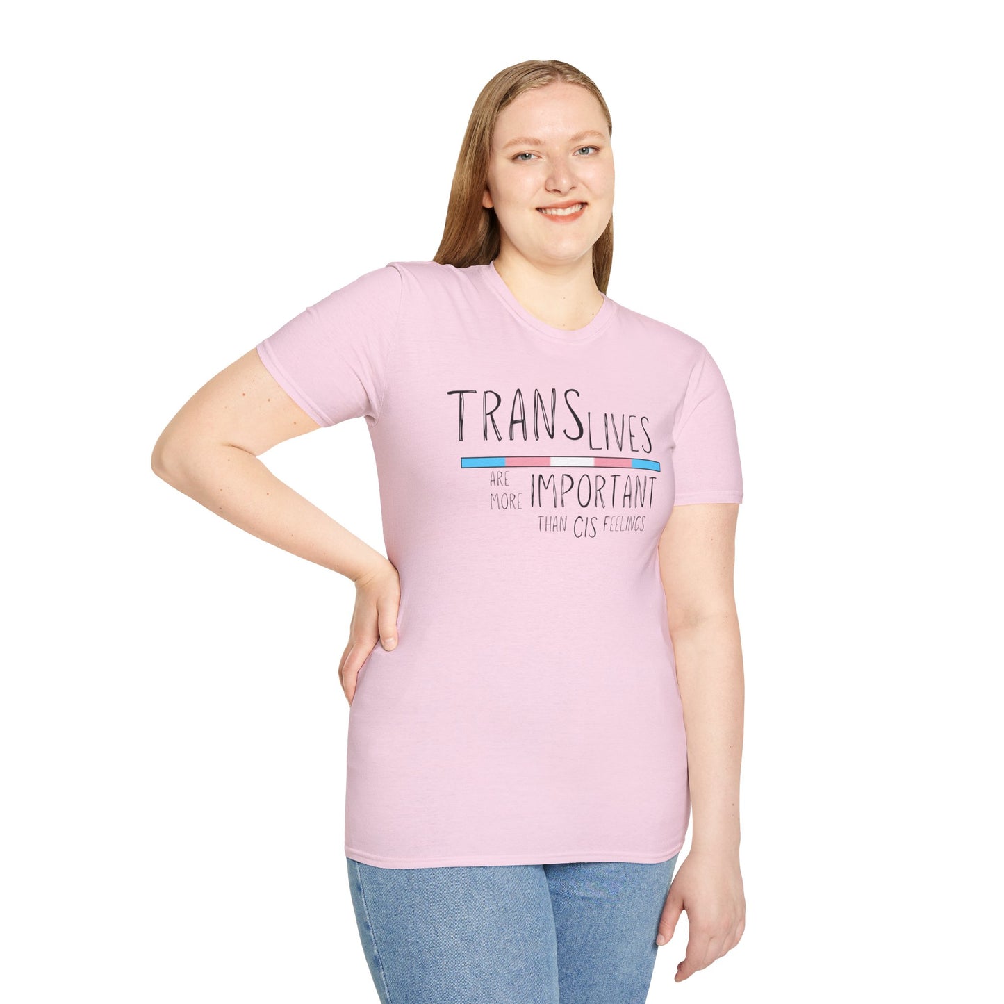 Trans Lives Are More Important Than Cis Feelings Unisex Softstyle T-Shirt