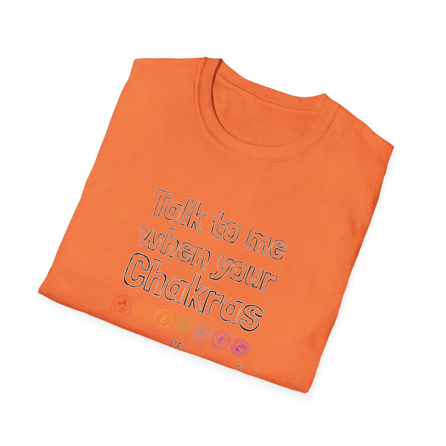 Talk to Me When Your Chakras Are Aligned Unisex Softstyle T-Shirt