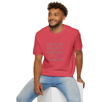 Talk to Me When Your Chakras Are Aligned Unisex Softstyle T-Shirt