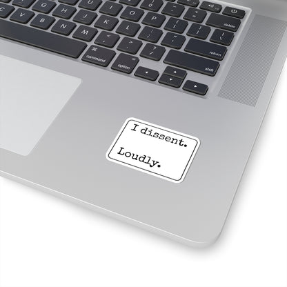 I Dissent Loudly Kiss-Cut Stickers