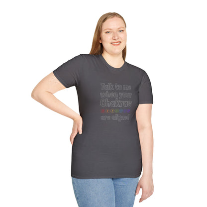Talk to Me When Your Chakras Are Aligned Unisex Softstyle T-Shirt