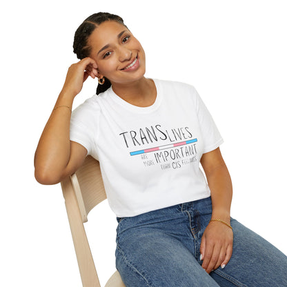 Trans Lives Are More Important Than Cis Feelings Unisex Softstyle T-Shirt