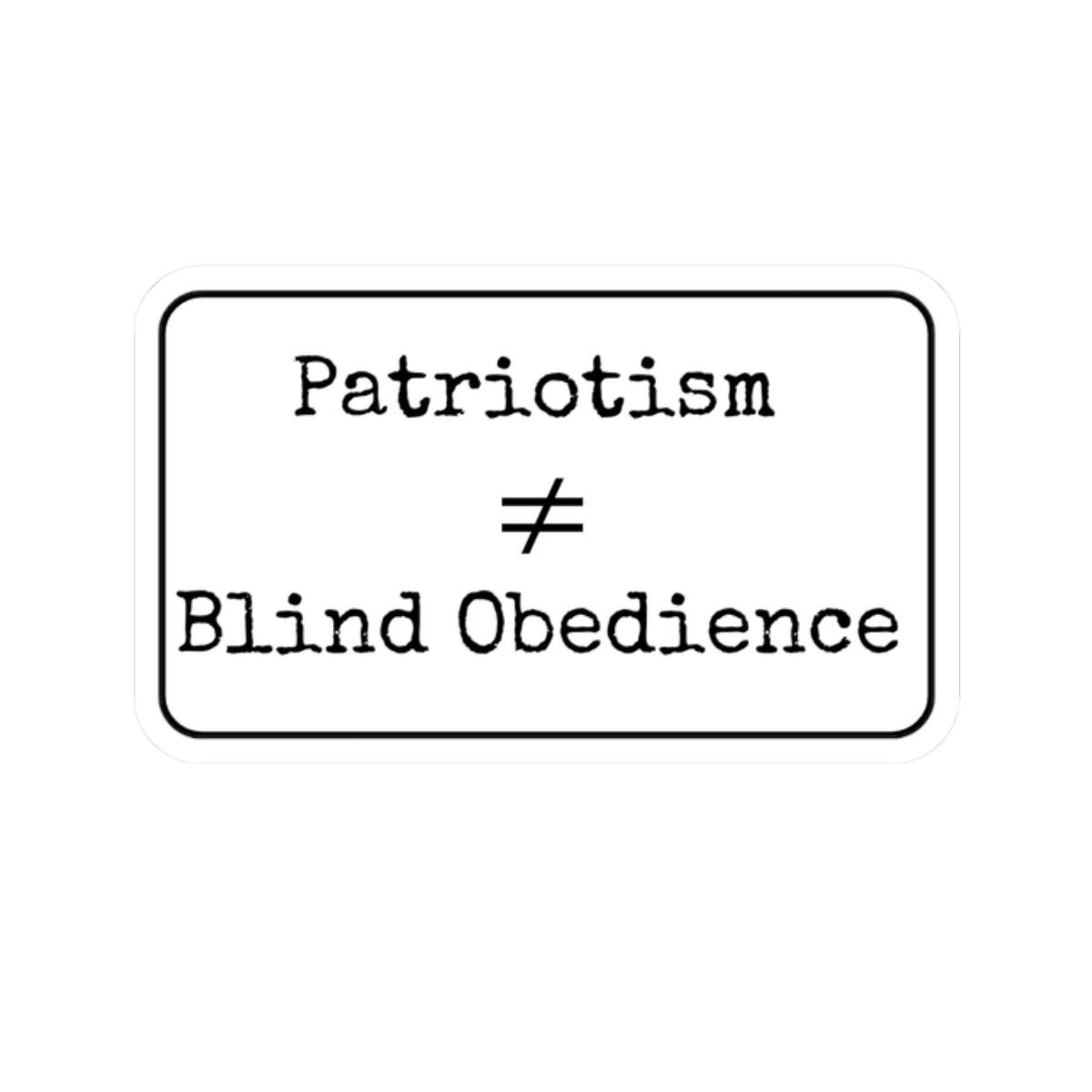 Patriotism Is Not Blind Obedience Kiss-Cut Stickers