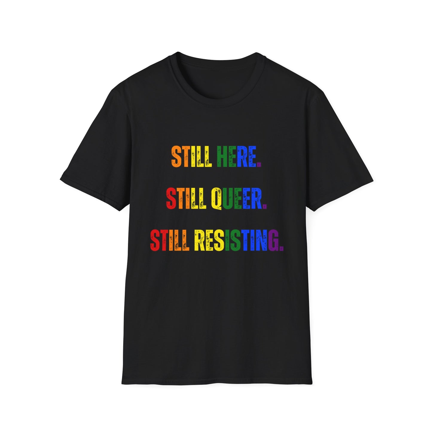 Still Here Still Queer Still Resisting Unisex Softstyle T-Shirt