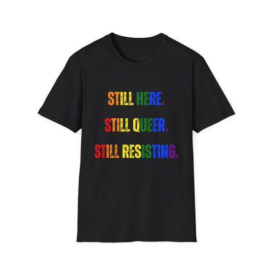 Still Here Still Queer Still Resisting Unisex Softstyle T-Shirt