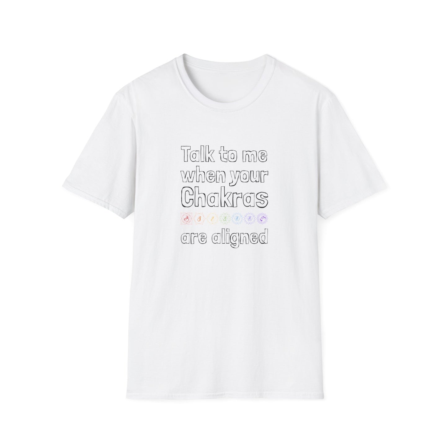 Talk to Me When Your Chakras Are Aligned Unisex Softstyle T-Shirt