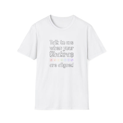 Talk to Me When Your Chakras Are Aligned Unisex Softstyle T-Shirt
