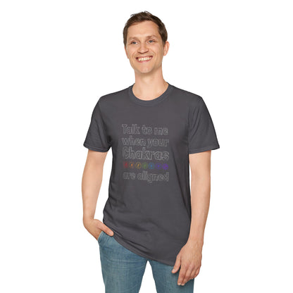 Talk to Me When Your Chakras Are Aligned Unisex Softstyle T-Shirt