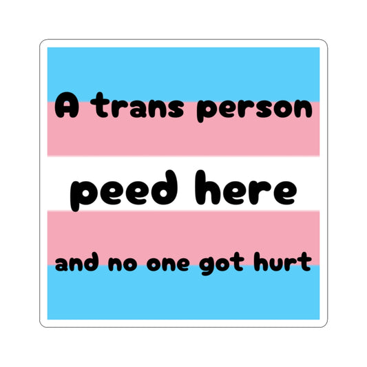 A Trans Person Peed Here And No One Got Hurt Pride Flag Kiss-Cut Sticker