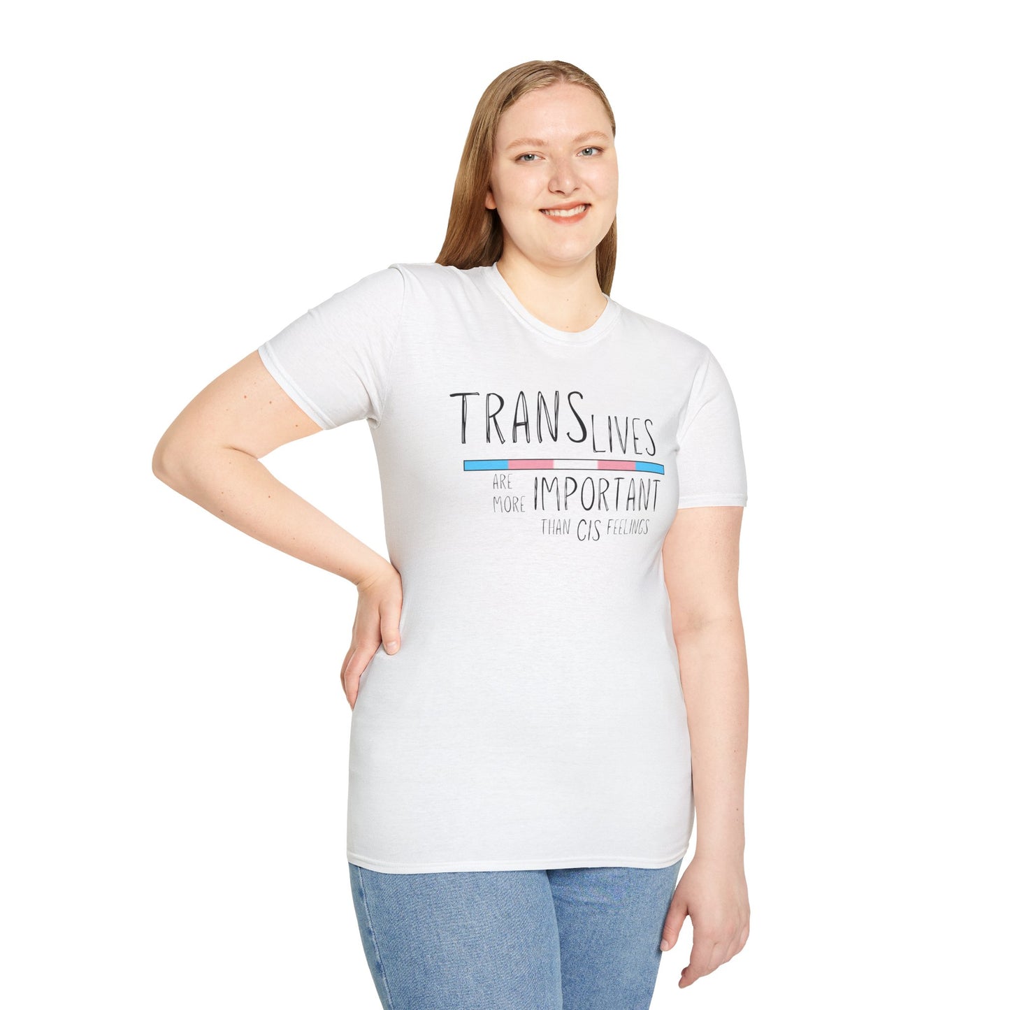 Trans Lives Are More Important Than Cis Feelings Unisex Softstyle T-Shirt